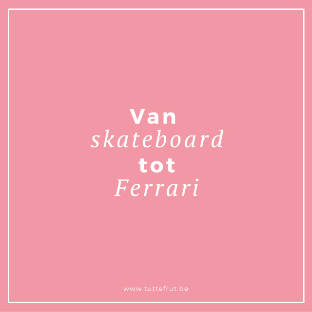 Van skateboard tot Ferrari